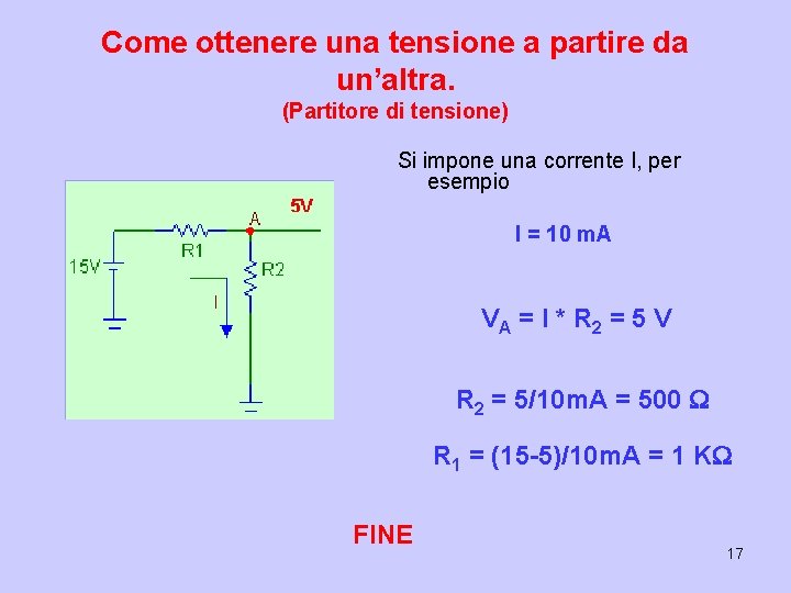 Come ottenere una tensione a partire da un’altra. (Partitore di tensione) Si impone una