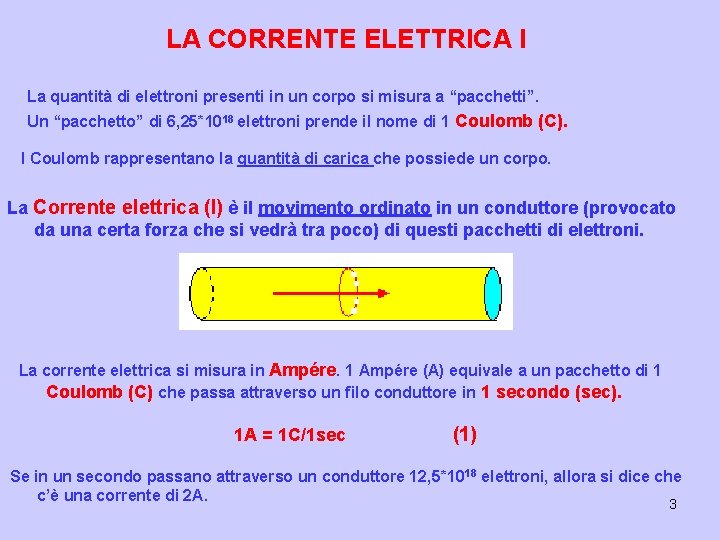 LA CORRENTE ELETTRICA I La quantità di elettroni presenti in un corpo si misura