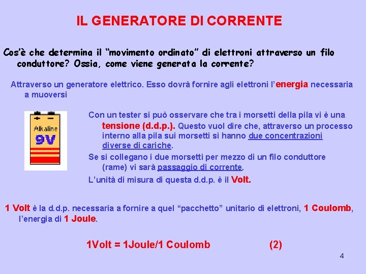 IL GENERATORE DI CORRENTE Cos’è che determina il “movimento ordinato” di elettroni attraverso un