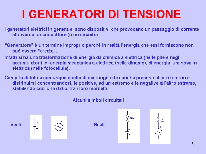 I GENERATORI DI TENSIONE I generatori elettrici in generale, sono dispositivi che provocano un