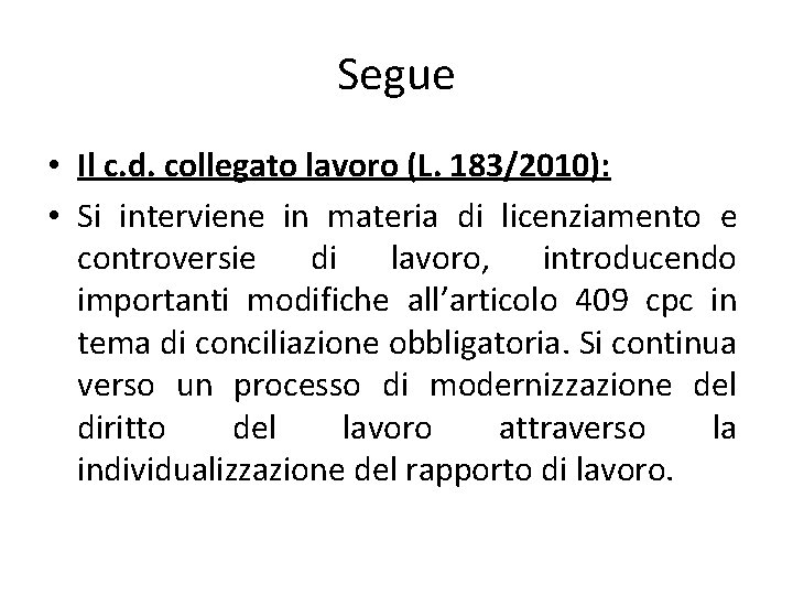 Segue • Il c. d. collegato lavoro (L. 183/2010): • Si interviene in materia