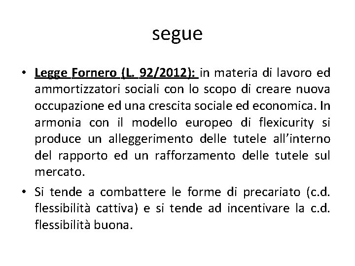 segue • Legge Fornero (L. 92/2012): in materia di lavoro ed ammortizzatori sociali con