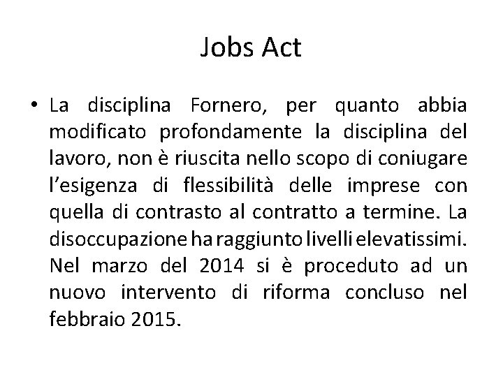Jobs Act • La disciplina Fornero, per quanto abbia modificato profondamente la disciplina del
