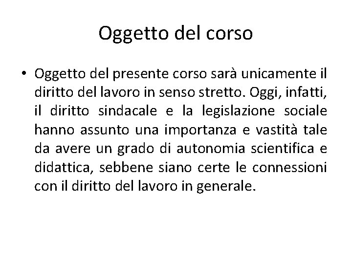 Oggetto del corso • Oggetto del presente corso sarà unicamente il diritto del lavoro