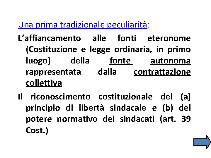 Una prima tradizionale peculiarità: L’affiancamento alle fonti eteronome (Costituzione e legge ordinaria, in primo