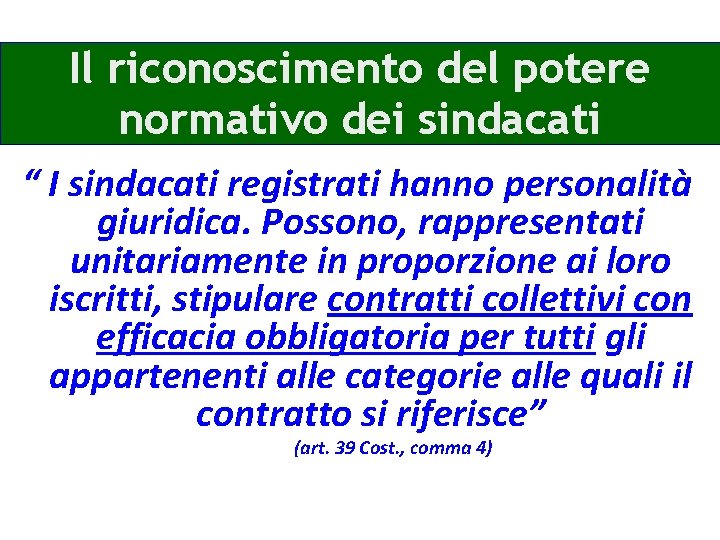 Il riconoscimento del potere normativo dei sindacati “ I sindacati registrati hanno personalità giuridica.