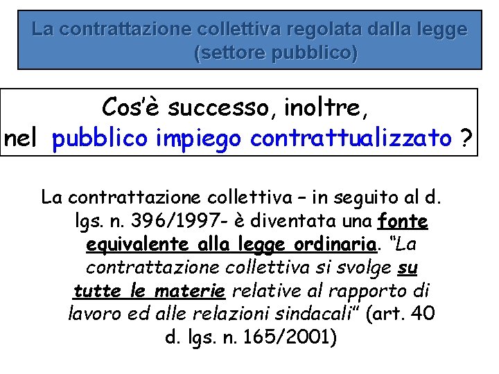 La contrattazione collettiva regolata dalla legge (settore pubblico) Cos’è successo, inoltre, nel pubblico impiego