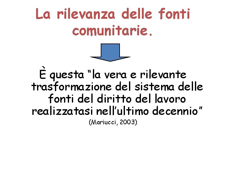 La rilevanza delle fonti comunitarie. È questa “la vera e rilevante trasformazione del sistema