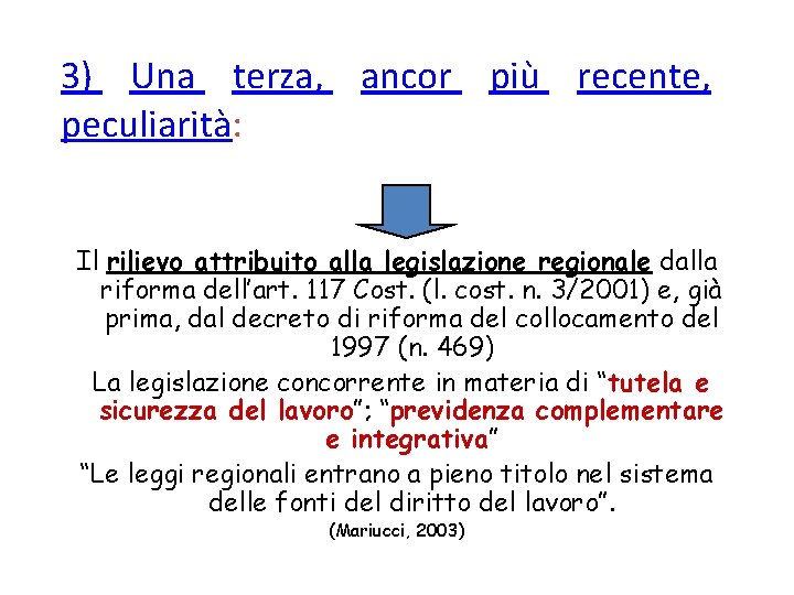 3) Una terza, ancor più recente, peculiarità: Il rilievo attribuito alla legislazione regionale dalla