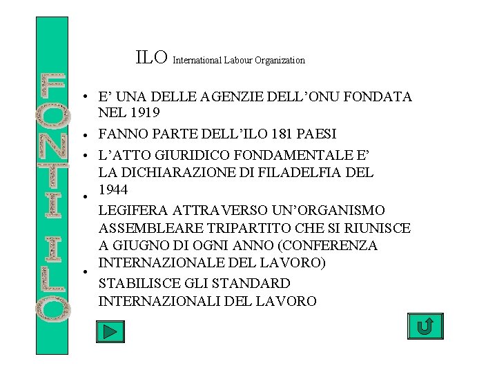 ILO International Labour Organization • E’ UNA DELLE AGENZIE DELL’ONU FONDATA NEL 1919 •