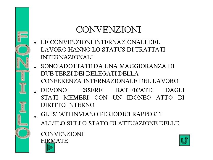 CONVENZIONI • LE CONVENZIONI INTERNAZIONALI DEL LAVORO HANNO LO STATUS DI TRATTATI INTERNAZIONALI •