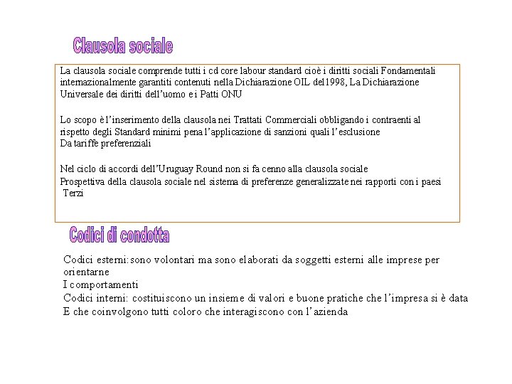 La clausola sociale comprende tutti i cd core labour standard cioè i diritti sociali