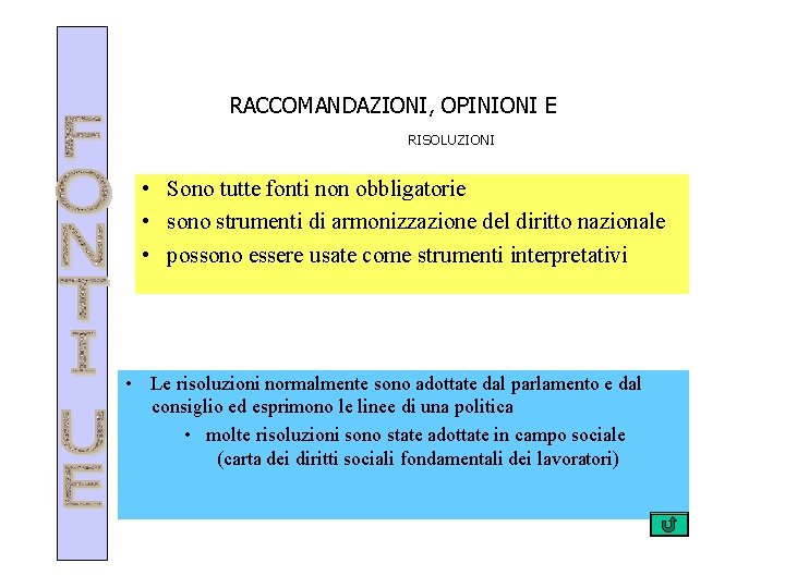 RACCOMANDAZIONI, OPINIONI E RISOLUZIONI • Sono tutte fonti non obbligatorie • sono strumenti di