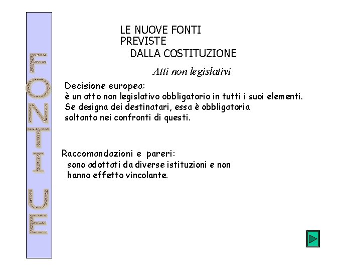 LE NUOVE FONTI PREVISTE DALLA COSTITUZIONE Atti non legislativi Decisione europea: è un atto