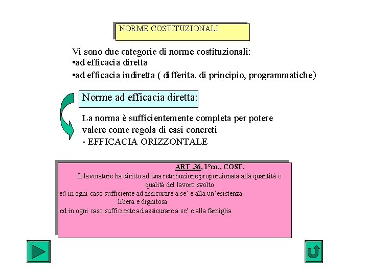 NORME COSTITUZIONALI Vi sono due categorie di norme costituzionali: • ad efficacia diretta •