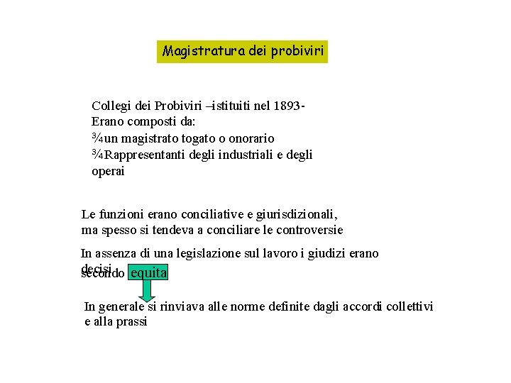 Magistratura dei probiviri Collegi dei Probiviri –istituiti nel 1893 Erano composti da: ¾un magistrato