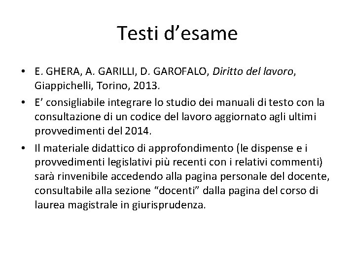 Testi d’esame • E. GHERA, A. GARILLI, D. GAROFALO, Diritto del lavoro, Giappichelli, Torino,