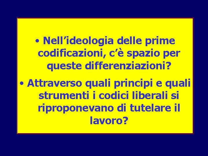  • Nell’ideologia delle prime codificazioni, c’è spazio per queste differenziazioni? • Attraverso quali