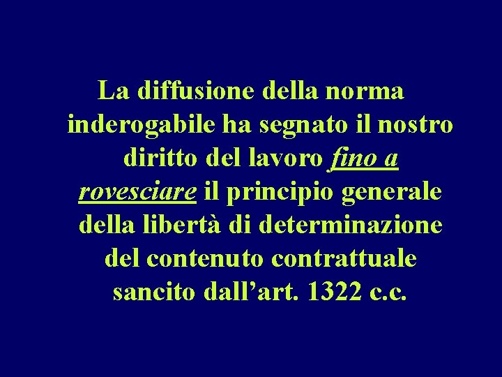 La diffusione della norma inderogabile ha segnato il nostro diritto del lavoro fino a