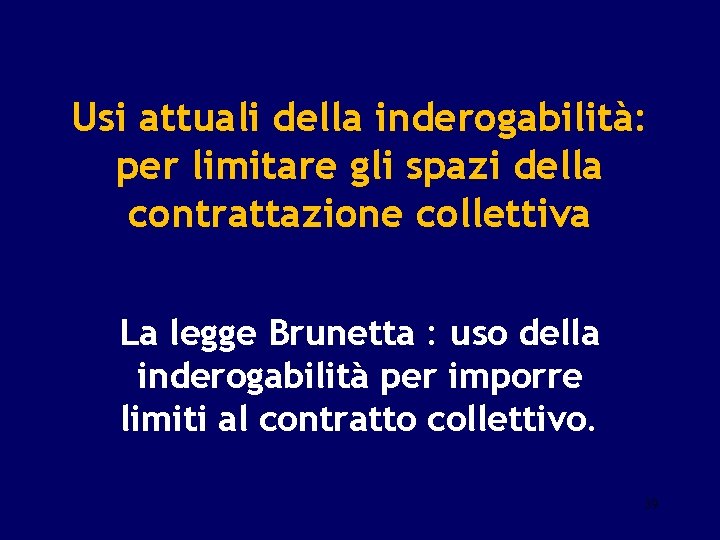 Usi attuali della inderogabilità: per limitare gli spazi della contrattazione collettiva La legge Brunetta