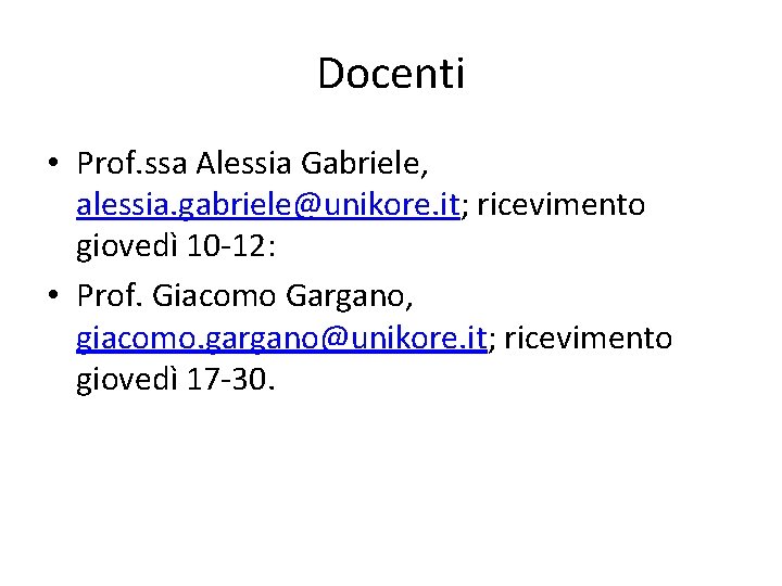 Docenti • Prof. ssa Alessia Gabriele, alessia. gabriele@unikore. it; ricevimento giovedì 10 -12: •