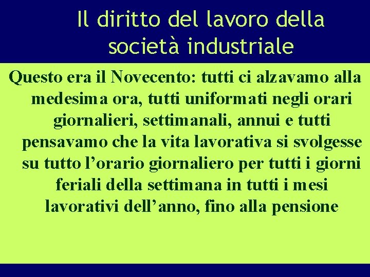 Il diritto del lavoro della società industriale Questo era il Novecento: tutti ci alzavamo