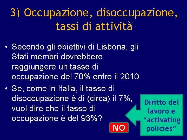 3) Occupazione, disoccupazione, tassi di attività • Secondo gli obiettivi di Lisbona, gli Stati