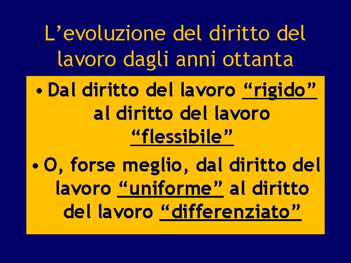 L’evoluzione del diritto del lavoro dagli anni ottanta • Dal diritto del lavoro “rigido”