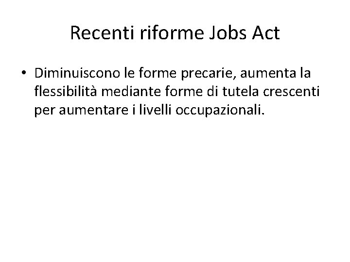 Recenti riforme Jobs Act • Diminuiscono le forme precarie, aumenta la flessibilità mediante forme