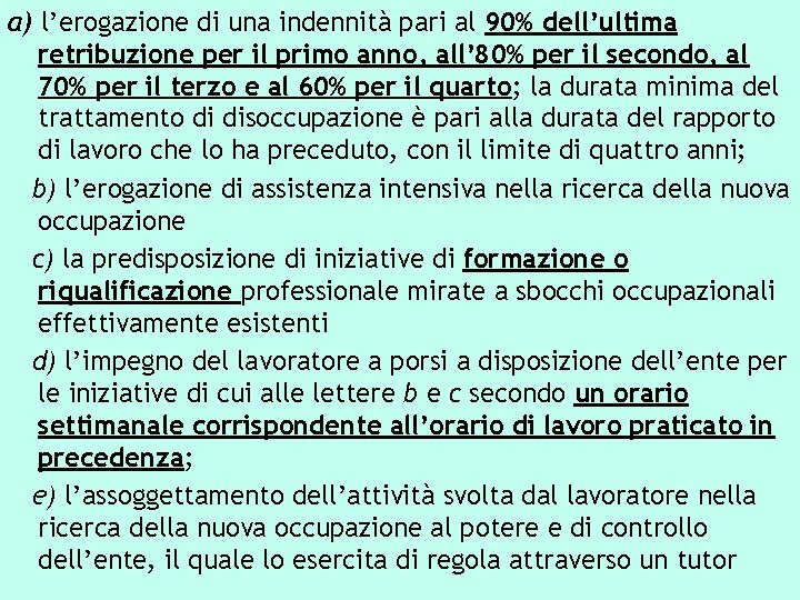 a) l’erogazione di una indennità pari al 90% dell’ultima retribuzione per il primo anno,