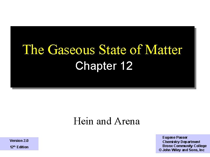 The Gaseous State of Matter Chapter 12 Hein and Arena Version 2. 0 12