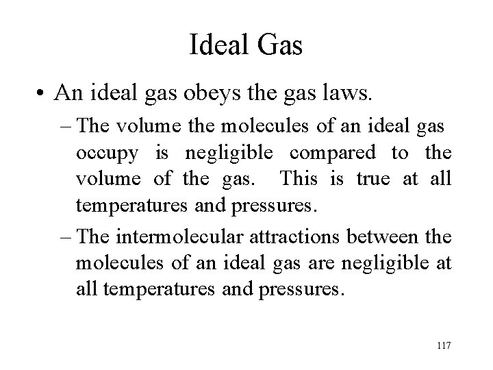 Ideal Gas • An ideal gas obeys the gas laws. – The volume the