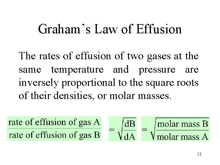 Graham’s Law of Effusion The rates of effusion of two gases at the same