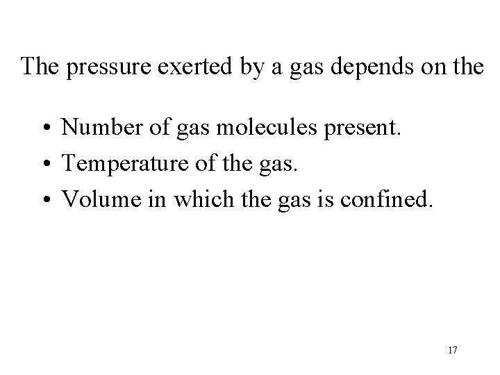 The pressure exerted by a gas depends on the • Number of gas molecules