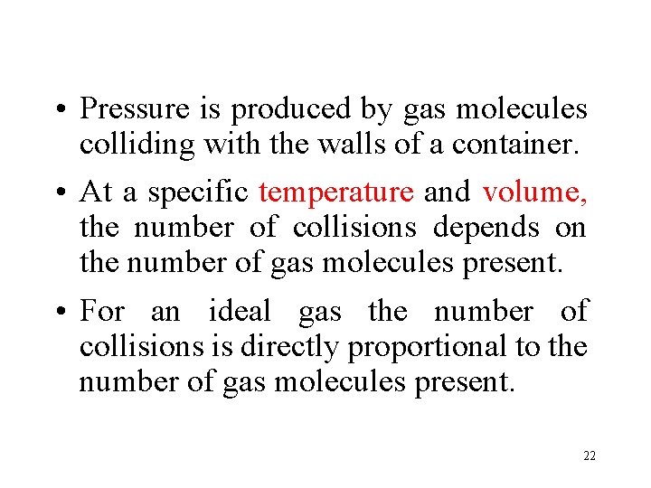  • Pressure is produced by gas molecules colliding with the walls of a