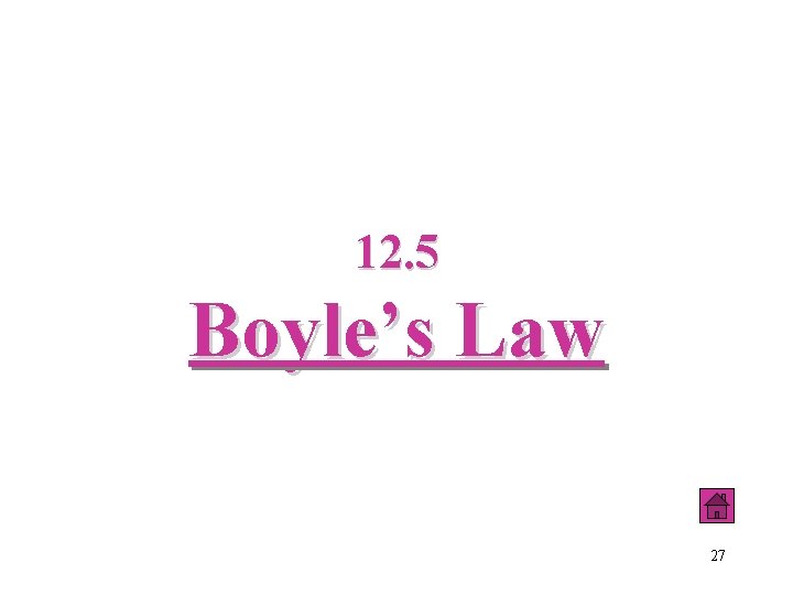 12. 5 Boyle’s Law 27 