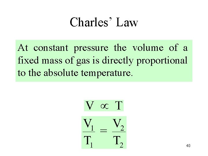 Charles’ Law At constant pressure the volume of a fixed mass of gas is