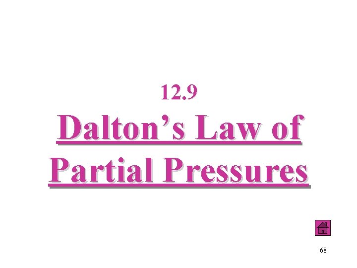 12. 9 Dalton’s Law of Partial Pressures 68 