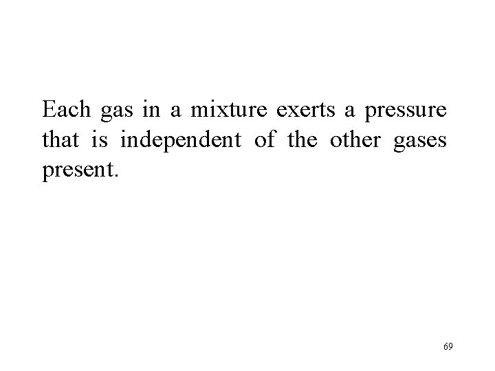 Each gas in a mixture exerts a pressure that is independent of the other