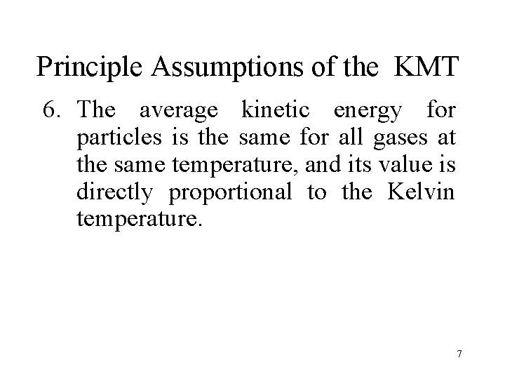 Principle Assumptions of the KMT 6. The average kinetic energy for particles is the