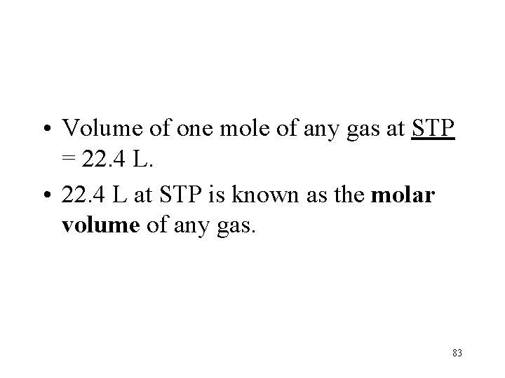  • Volume of one mole of any gas at STP = 22. 4