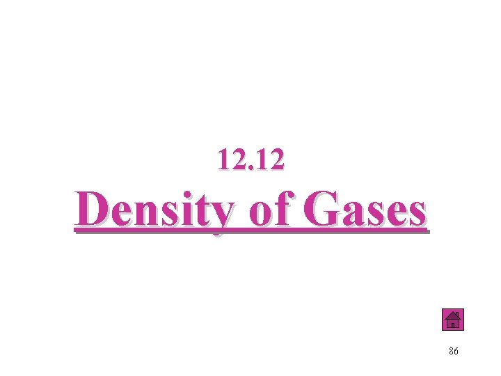 12. 12 Density of Gases 86 