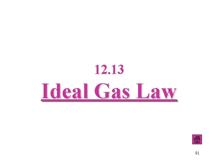 12. 13 Ideal Gas Law 91 