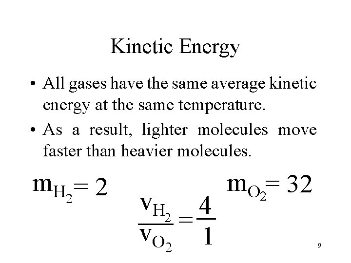 Kinetic Energy • All gases have the same average kinetic energy at the same