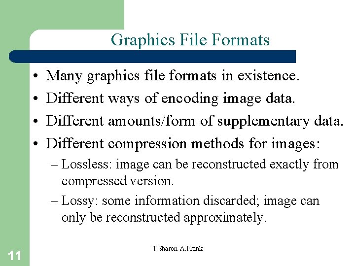 Graphics File Formats • • Many graphics file formats in existence. Different ways of