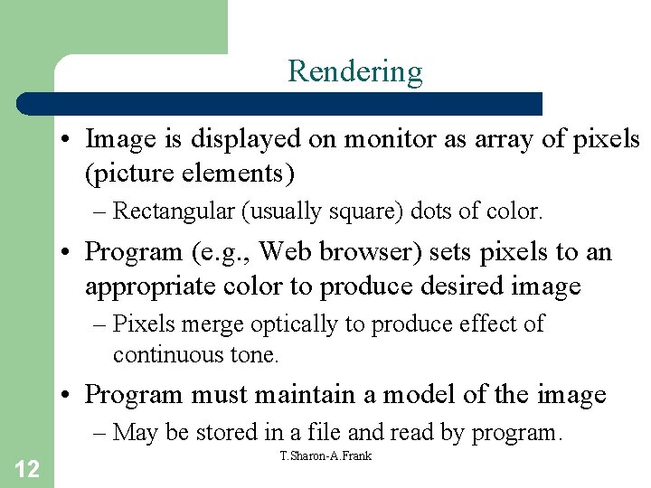 Rendering • Image is displayed on monitor as array of pixels (picture elements) –