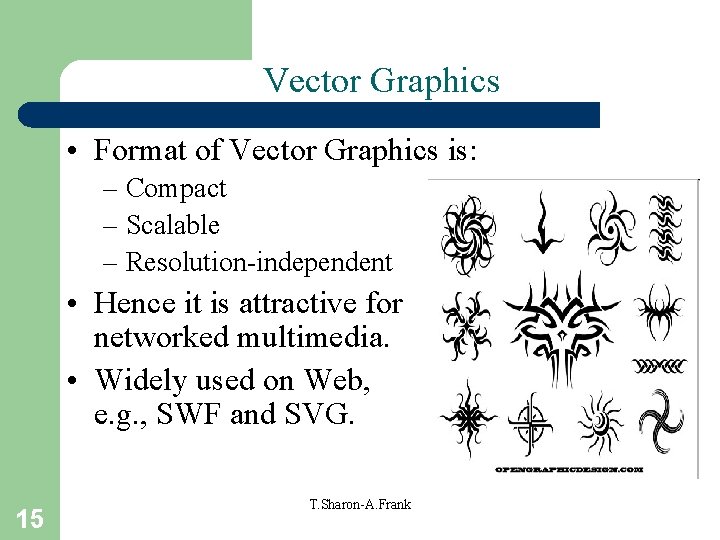 Vector Graphics • Format of Vector Graphics is: – Compact – Scalable – Resolution-independent