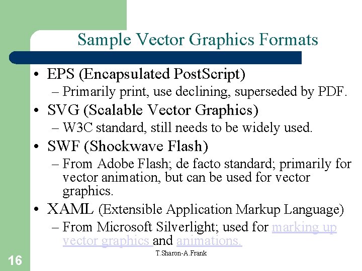 Sample Vector Graphics Formats • EPS (Encapsulated Post. Script) – Primarily print, use declining,