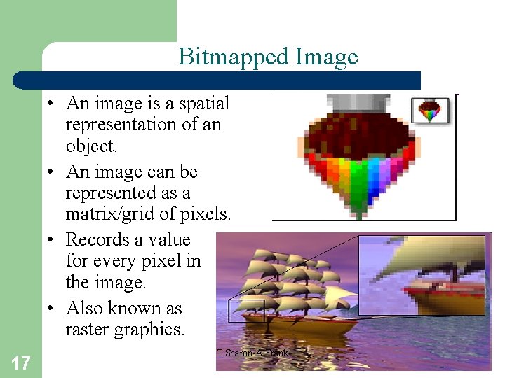 Bitmapped Image • An image is a spatial representation of an object. • An