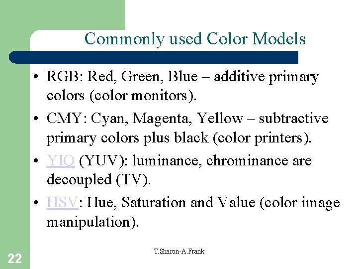 Commonly used Color Models • RGB: Red, Green, Blue – additive primary colors (color